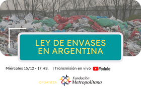 Imagen que invita a ver a través de la página de Youtube de Fundación metropolitana el diálogo sobre la ley de envases en Argentina.